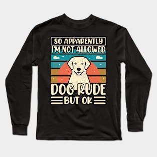 So Apparently I'm Not Allowed To Adopt All The Dogs Long Sleeve T-Shirt